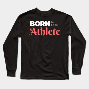 BORN to be an Athlete (DARK BG) | Minimal Text Aesthetic Streetwear Unisex Design for Fitness/Athletes | Shirt, Hoodie, Coffee Mug, Mug, Apparel, Sticker, Gift, Pins, Totes, Magnets, Pillows Long Sleeve T-Shirt